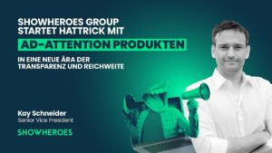 ShowHeroes Group startet mit Hattrick an Ad-Attention Produkten in eine neue Ära der Transparenz und Reichweite